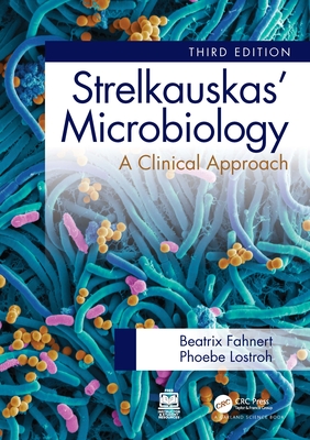 Strelkauskas' Microbiology: A Clinical Approach - Fahnert, Beatrix, and Lostroh, Phoebe