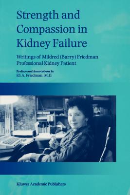 Strength and Compassion in Kidney Failure: Writings of Mildred (Barry) Friedman Professional Kidney Patient - Friedman, E a, and Kolff, Willem J (Foreword by), and Scribner, Belding H (Foreword by)