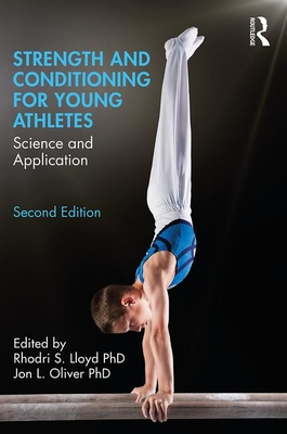 Strength and Conditioning for Young Athletes: Science and Application - Lloyd, Rhodri (Editor), and Oliver, Jon (Editor)