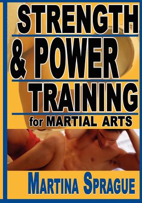 Strength and Power Training for Martial Arts - Sprague, Martina