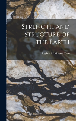 Strength and Structure of the Earth - Daly, Reginald Aldworth 1871-1957