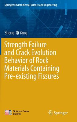 Strength Failure and Crack Evolution Behavior of Rock Materials Containing Pre-Existing Fissures - Yang, Sheng-Qi