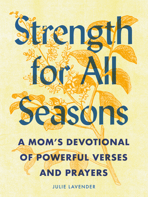 Strength for All Seasons: A Mom's Devotional of Powerful Verses and Prayers - Lavender, Julie