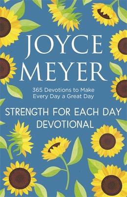 Strength for Each Day: 365 Devotions to Make Every Day a Great Day - Meyer, Joyce