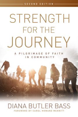 Strength for the Journey, Second Edition: A Pilgrimage of Faith in Community - Bass, Diana Butler