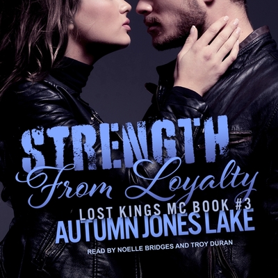 Strength from Loyalty - Bridges, Noelle (Read by), and Duran, Troy (Read by), and Lake, Autumn Jones