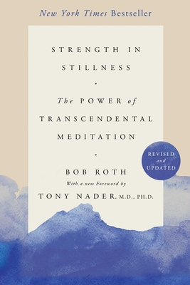 Strength in Stillness: The Power of Transcendental Meditation - Roth, Bob