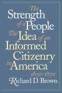 Strength of a People: The Idea of an Informed Citizenry in America, 1650-1870