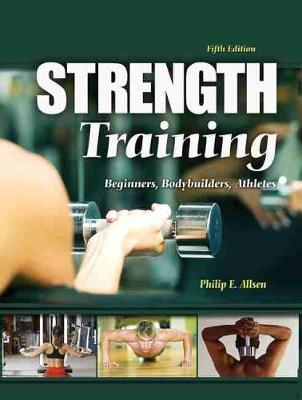 Strength Training: Beginners, Body Builders, Athletes - Allsen, Philip E