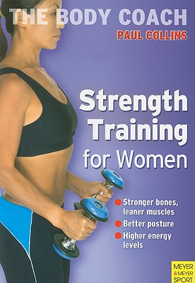 Strength Training for Women: Build Stronger Bones, Leaner Muscles and a Firmer Body with Australia's Body Coach - Collins, Paul, Mrc