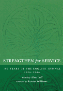 Strengthen for Service: One Hundred Years of the English Hymnal 1906-2006