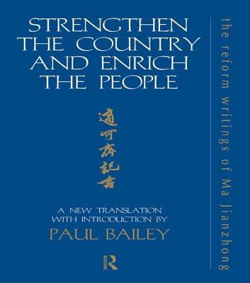 Strengthen the Country and Enrich the People: The Reform Writings of Ma Jianzhong - Bailey, Paul