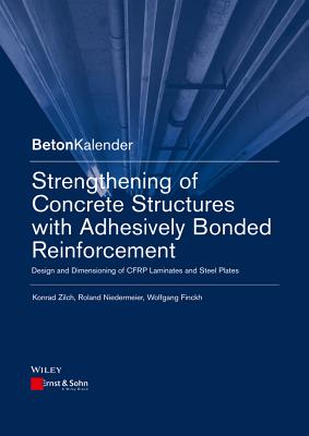 Strengthening of Concrete Structures with Adhesively Bonded Reinforcement: Design and Dimensioning of CFRP Laminates and Steel Plates - Zilch, Konrad, and Niedermeier, Roland, and Finckh, Wolfgang