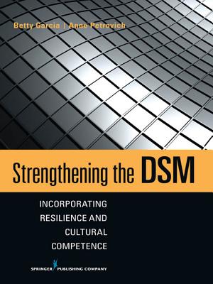 Strengthening the DSM: Incorporating Resilience and Cultural Competence - Garcia, Betty, and Petrovich, Anne