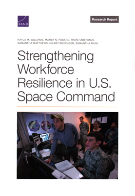 Strengthening Workforce Resilience in U.S. Space Command - Williams, Kayla M, and Posard, Marek N, and Haberman, Ryan