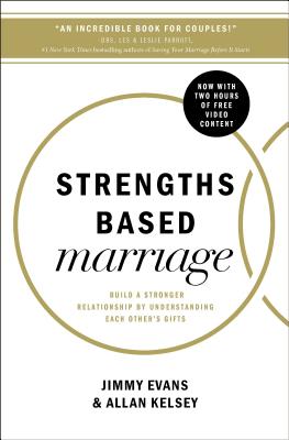 Strengths Based Marriage: Build a Stronger Relationship by Understanding Each Other's Gifts - Evans, Jimmy, and Kelsey, Allan