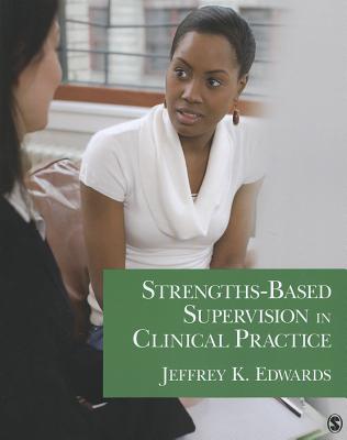 Strengths-Based Supervision in Clinical Practice - Edwards, Jeffrey K