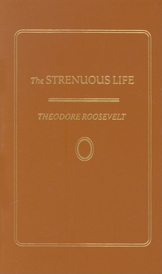 Strenuous Life - Roosevelt, Theodore