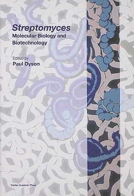 Streptomyces: Molecular Biology and Biotechnology - Dyson, Paul (Editor)