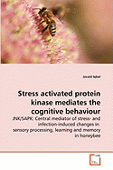 Stress Activated Protein Kinase Mediates the Cognitive Behaviour