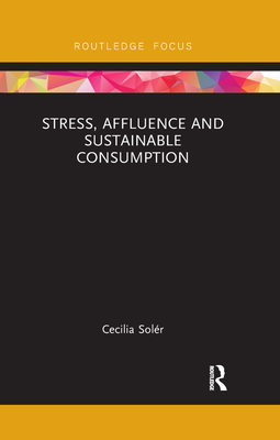 Stress, Affluence and Sustainable Consumption - Solr, Cecilia