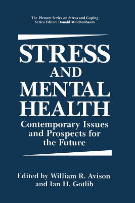 Stress and Mental Health: Contemporary Issues and Prospects for the Future - Avison, William R (Editor), and Gotlib, Ian H, PhD (Editor)