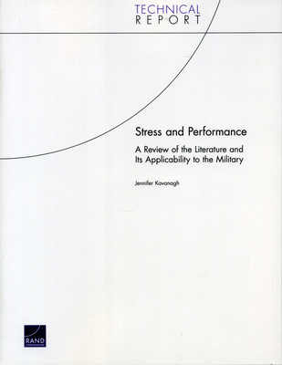 Stress and Performance: A Review of the Literature and Its Applicability to the Military - Kavanagh, Jennifer