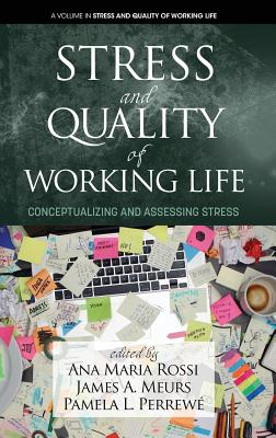Stress and Quality of Working Life: Conceptualizing and Assessing Stress (hc) - Rossi, Ana Maria (Editor), and Meurs, James A (Editor), and Perrewe, Pamela L (Editor)