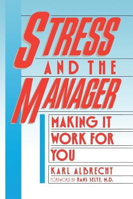 Stress and the Manager: Making It Work For You - Albrecht, Karl