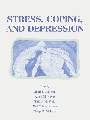 Stress, Coping and Depression - Johnson, Sheri L. (Editor), and Hayes, Adele M. (Editor), and Field, Tiffany M. (Editor)