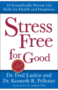 Stress Free for Good: 10 Scientifically Proven Life Skills for Health and Happiness - Luskin, Frederic, and Pelletier, Ken, Dr.