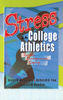 Stress in College Athletics: Causes, Consequences, Coping - Stevens, Robert E, and Loudon, David L, and Yow, Deborah A, Dr.