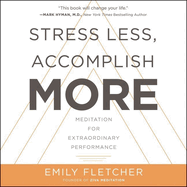 Stress Less, Accomplish More Lib/E: Meditation for Extraordinary Performance