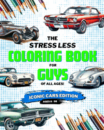 Stress Less Coloring Book for Guys: Iconic Cars: Coloring Book for Boys, Teens, and Adults of Iconic Cars