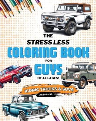 Stress Less Coloring: Iconic Trucks and SUVs: Coloring Pages for Kids, Teens, and Adults - Lord, Adam C