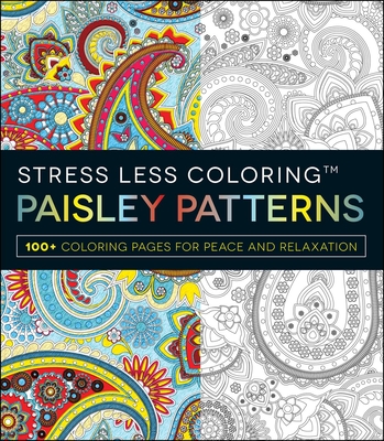 Stress Less Coloring: Paisley Patterns: 100+ Coloring Pages for Peace and Relaxation - Adams Media