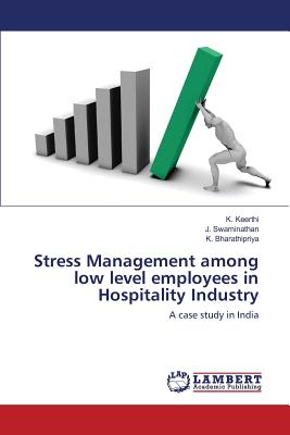 Stress Management among low level employees in Hospitality Industry - Keerthi K, and Swaminathan J, and Bharathipriya K