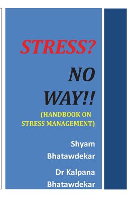 Stress? No Way!! (Handbook on Stress Management) - Bhatawdekar, Kalpana, Dr., and Bhatawdekar, Shyam