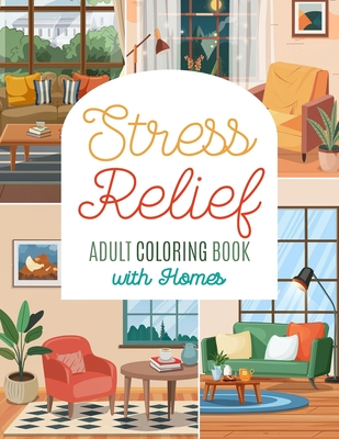 Stress Relief Adult Coloring Book with Homes: Relaxing and Fun Coloring Pages with Home Interiors and Exteriors to Color - Freeland, Ry