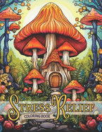 Stress Relief Coloring Book: Enchanted Forests, Mystical Mushrooms & Magical Tree Houses
