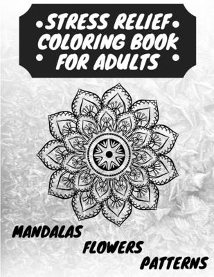 Stress Relief Coloring Book for Adults: The Adult Coloring Book for Relaxation with Anti-Stress Mandalas, Flowers, Patterns Designs - Venezia, Manlio