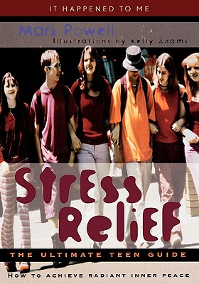 Stress Relief: The Ultimate Teen Guide - Powell, Mark, and Adams, Kelly