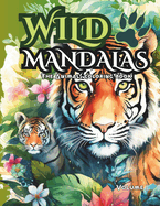 Stress Relief Wild Animals Mandalas: Deep Relaxation & Serenity - Adult Coloring Book for Mindful Moments / Volume 1