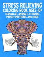 Stress Relieving Coloring Book Ages 10+ Mandalas, Animals, Flowers, Paisely Patterns, and More: Creative Children's Coloring Worksheets (8.5 X 11 inches) 26 Pages Fun Kids Gift