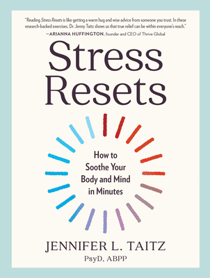 Stress Resets: How to Soothe Your Body and Mind in Minutes - Taitz, Jennifer L, PsyD, Abpp