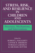 Stress, Risk, and Resilience in Children and Adolescents: Processes, Mechanisms, and Interventions