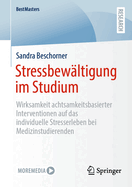 Stressbewltigung im Studium: Wirksamkeit achtsamkeitsbasierter Interventionen auf das individuelle Stresserleben bei Medizinstudierenden