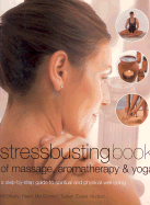 Stressbusting Book of Yoga, Massage, & Aromatherapy - Mehta, Mira, B.A., M.Phil., and McGilvery, Carole, and Reed, Jimi