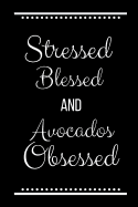 Stressed Blessed Avocados Obsessed: Funny Slogan-120 Pages 6 x 9