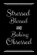 Stressed Blessed Baking Obsessed: Funny Slogan -120 Pages 6 X 9